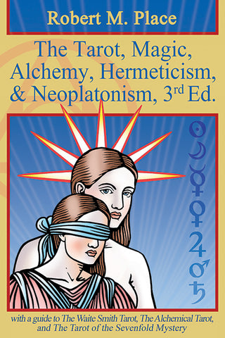 The Tarot, Magic, Alchemy, Hermeticism, and Neoplatonism (3rd Edition) by Robert M Place