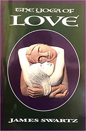 The Yoga of Love by James Swartz
