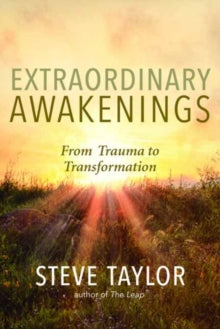 Extraordinary Awakenings : From Trauma to Transformation by Steve Taylor
