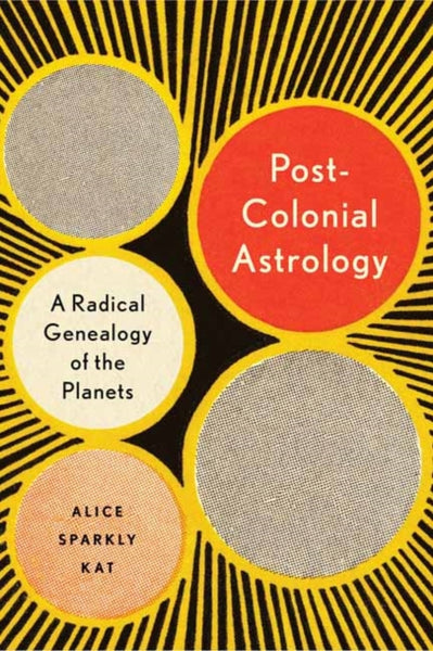 Postcolonial Astrology by Alice Sparkly Kat