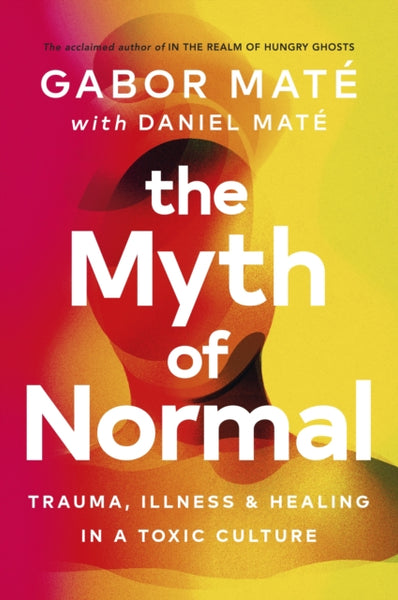 The Myth of Normal by Gabor Mate & Daniel Mate