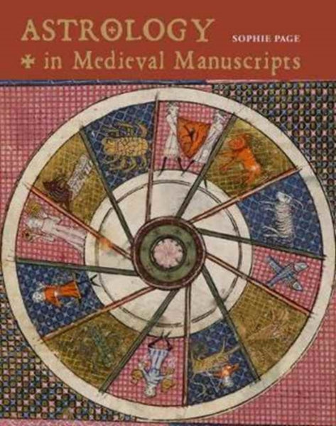 Astrology in Medieval Manuscripts by Sophie Page