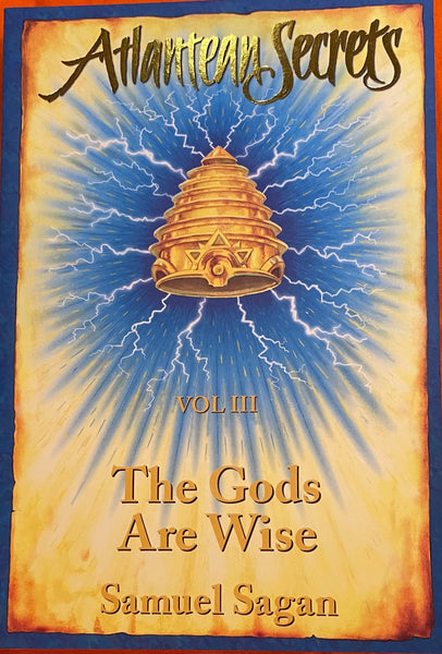 Atlantean Secrets Vol.III The Gods Are Wise by Samuel Sagan