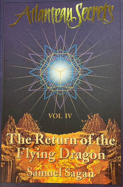 Atlantean Secrets Vol.IV The Return of the Flying Dragon by Samuel Sagan