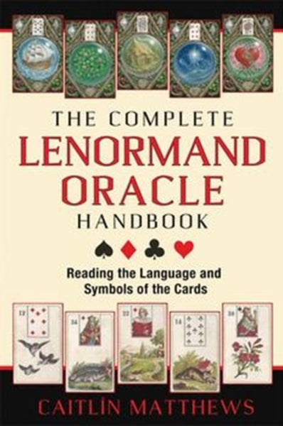 The Complete Lenormand Oracle Handbook by Caitlin Matthews