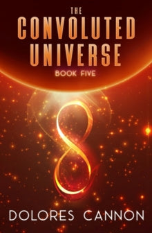 Convoluted Universe: Book Five by Dolores Cannon