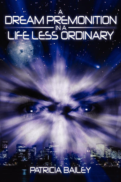 Dream Premonition in a Life Less Ordinary by Patricia Bailey