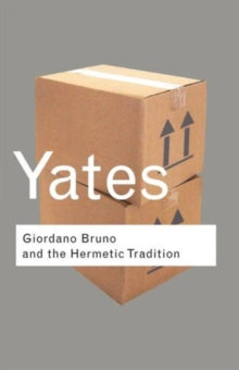 Giordano Bruno and the Hermetic Tradition by Frances Yates