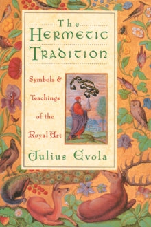 The Hermetic Tradition : Symbols and Teachings of the Royal Art by Julius Evola