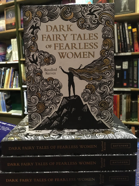 Dark Fairy Tales of Fearless Women by Rosalind Kerven