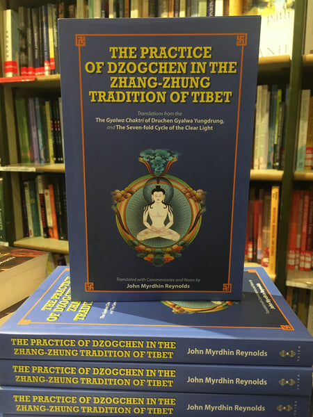 The Practice of Dzogchen in the Zhang Zhung Tradition of Tibet by John Myrdhin Reynolds