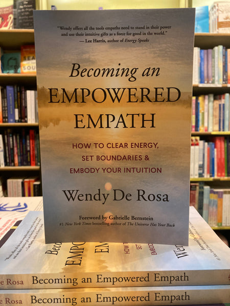 Becoming an Empowered Empath by Wendy De Rosa