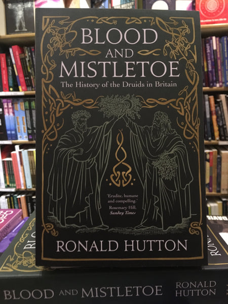 Blood and Mistletoe : The History of the Druids in Britain by Ronald Hutton