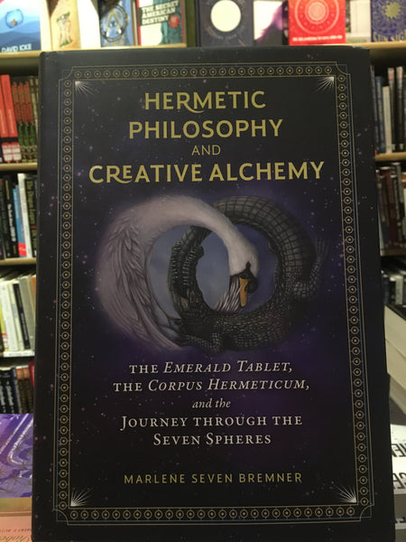 Hermetic Philosophy and Creative Alchemy by Marlene Seven Bremner