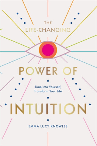 The Life-Changing Power of Intuition by Emma Lucy Knowles