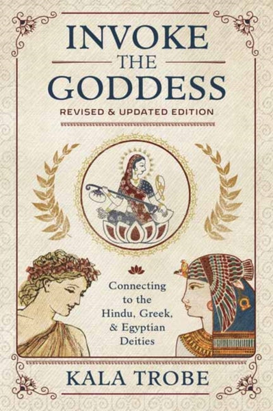 Invoke the Goddess by Kala Trobe