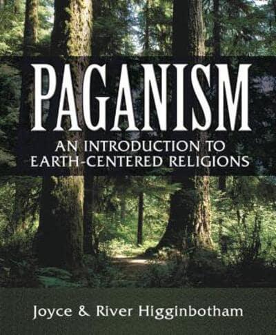 Paganism : An Introduction to Earth-centered Religions by River Higginbotham & Joyce Higginbotham