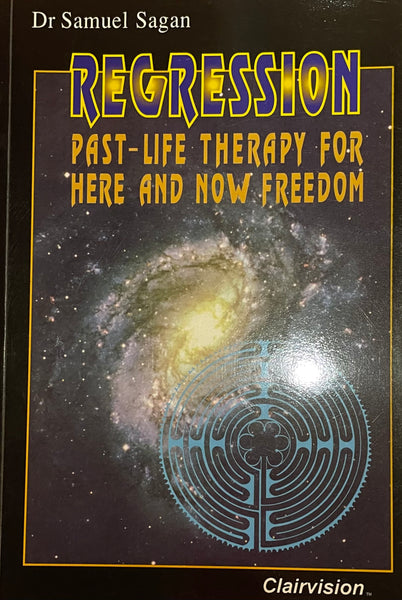 Regression - Past-Life Therapy for Here and Now Freedom by Dr. Samuel Sagan