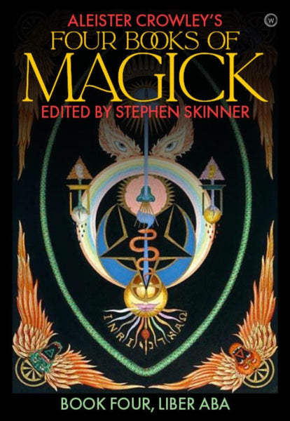 Four Books of Magick (Liber ABA) by Aleister Crowley (Stephen Skinner Ed.)