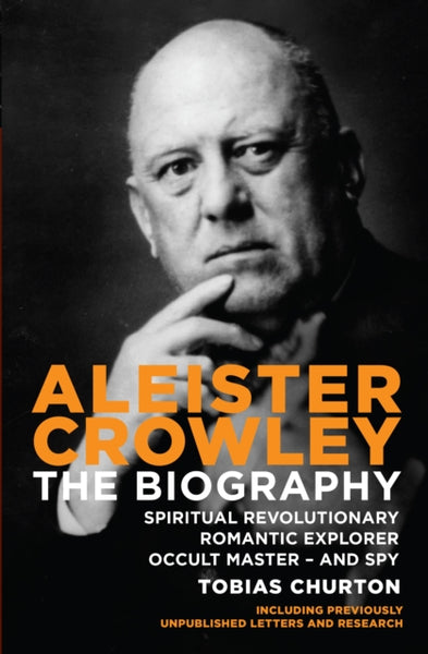 Aleister Crowley : The Biography by Tobias Churton