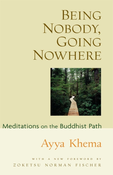 Being Nobody Going Nowhere by Ayya Khema