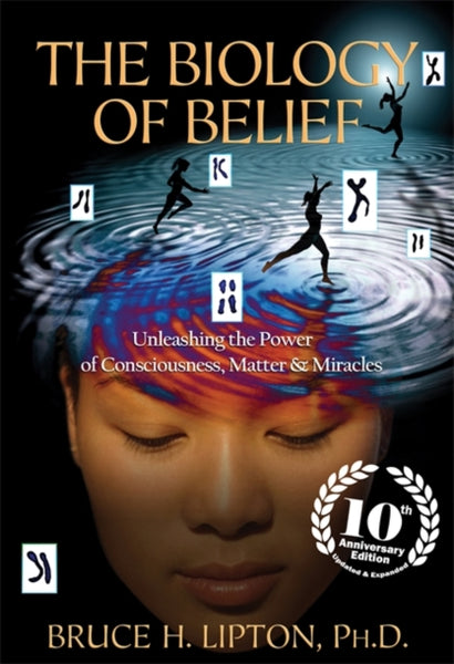 The Biology of Belief by Bruce H. Lipton