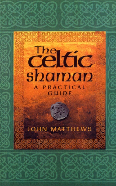 The Celtic Shaman by John Matthews