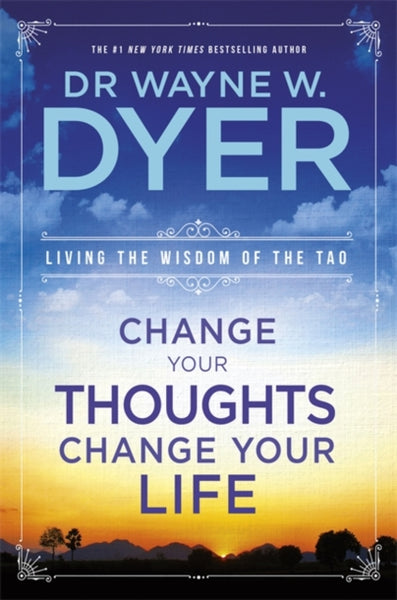 Change Your Thoughts, Change Your Life by Wayne Dyer