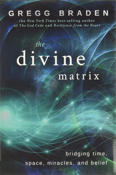 The Divine Matrix by Gregg Braden