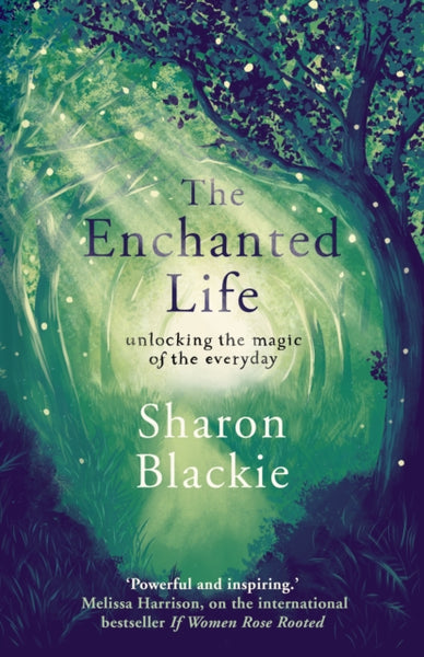 The Enchanted Life by Sharon Blackie
