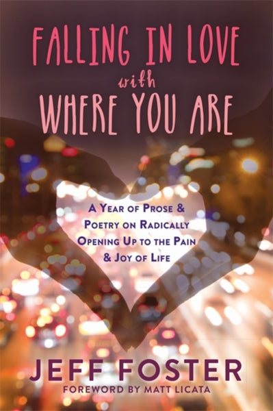 Falling in Love with Where You Are by Jeff Foster