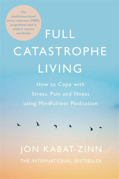 Full Catastrophe Living by Jon Kabat-Zinn