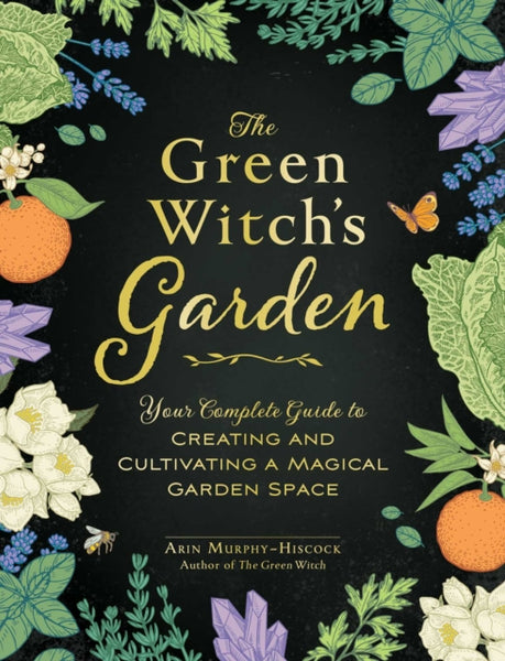 The Green Witch's Garden by Arin Murphy-Hiscock