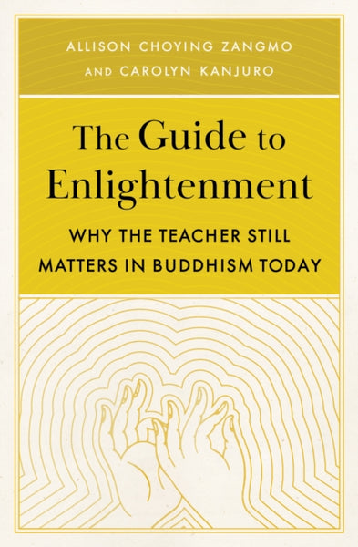 The Guide to Enlightenment by Allison Choying Zangmo & Carolyn Kanjuro