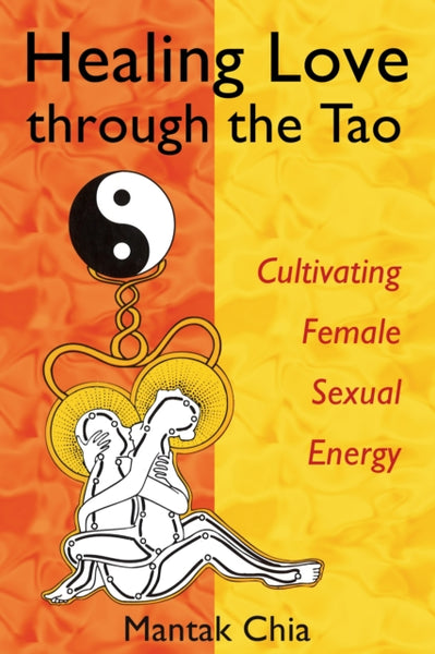 Healing Love Through the Tao by Mantak Chia