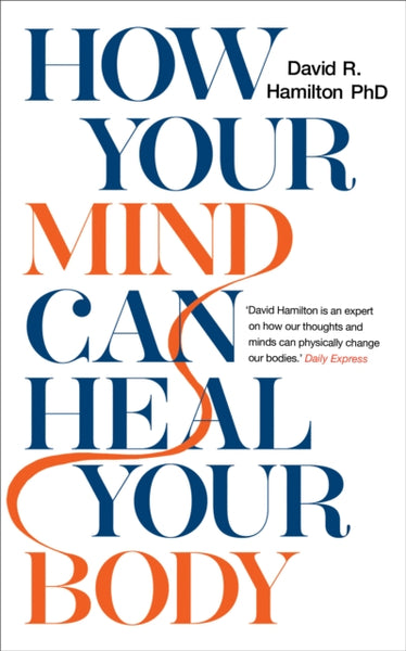 How Your Mind Can Heal Your Body David R. Hamilton