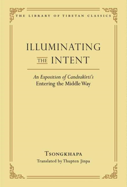 Illuminating the Intent by Je Tsongkhapa & Thupten Jinpa Langri