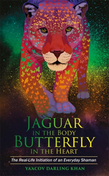 Jaguar in the Body, Butterfly in the Heart by Ya'Acov Darling Khan
