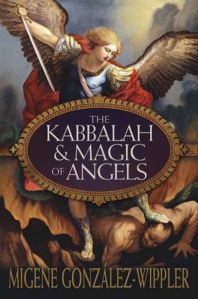The Kabbalah and Magic of Angels by Migene Gonzalez-Wippler