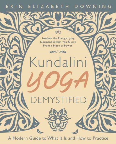Kundalini Yoga Demystified by Erin Elizabeth Downing