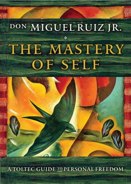 The Mastery of Self by don Miguel Ruiz
