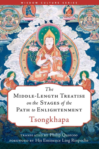 The Middle-Length Treatise on the Stages of the Path to Enlightenment by Tsongkhapa Losang Drakpa