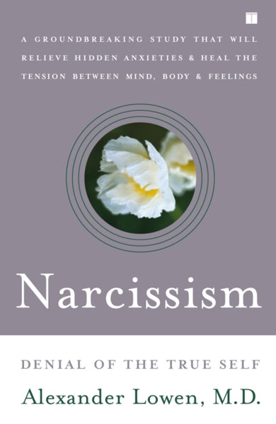 Narcissism : Denial of the True Self by Alexander Lowen