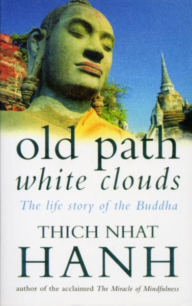 Old Path White Clouds : The Life Story of the Buddha by Thich Nhat Hanh