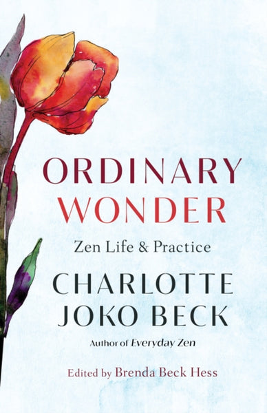 Ordinary Wonder : Zen Life and Practice by Charlotte Joko Beck