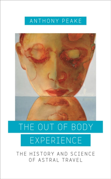 The Out of Body Experience by Anthony Peake