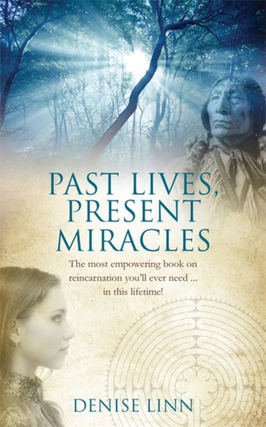 Past Lives, Present Miracles by Denise Linn