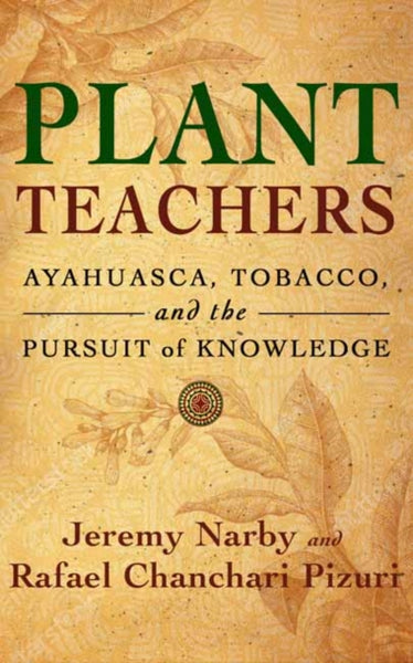 Plant Teachers by Jeremy Narby & Rafael Chanchari Pizuri