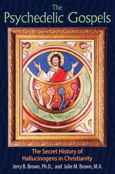 The Psychedelic Gospels by Jerry and Julie M. Brown