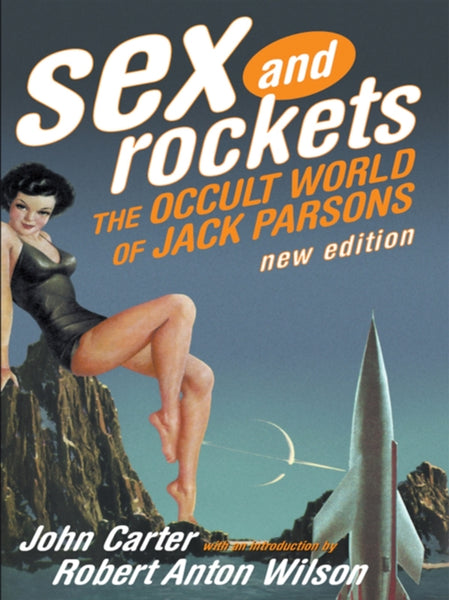 Sex And Rockets : The Occult World of Jack Parsons by John Carter
